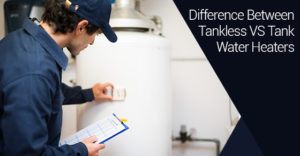 Difference Between Tankless VS Tank Water Heaters